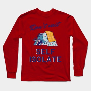 Don't Wait, Self Isolate Long Sleeve T-Shirt